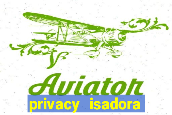 privacy isadora vale gratis